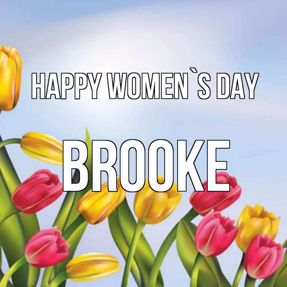 Greetings card с именем, Brooke happy women`s day международный женский день Greetings with text for free download 